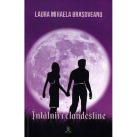 Intalniri clandestine - Laura Mihaela Brasoveanu