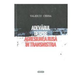 Adevarul despre agresiunea rusa in Transnistria - Valeriu Cerba