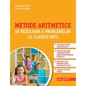 Metode aritmetice de rezolvare a problemelor la clasele mici - Daniela Berechet, Florin Berechet