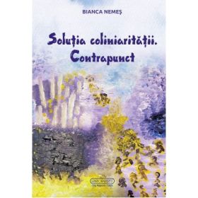 Solutia coliniaritatii. Contrapunct - Bianca Nemes