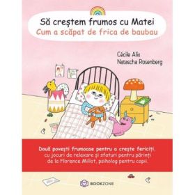 Sa crestem frumos cu Matei. Cum a scapat de frica de baubau - Cecile Alix