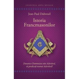 Istoria francmasonilor - Jean-Paul Dubreuil