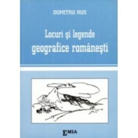 Locuri si legende geografice romanesti - Dumitru Rus