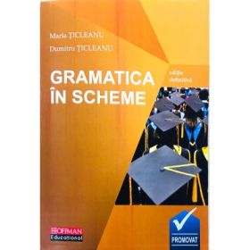 Gramatica Limbii Romane in Scheme. Editie definitiva - Maria Ticleanu, Dumitru Ticleanu