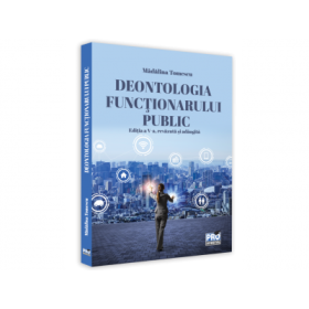 Deontologia functionarului public. Editia a V-a, revazuta si adaugita - Madalina Tomescu