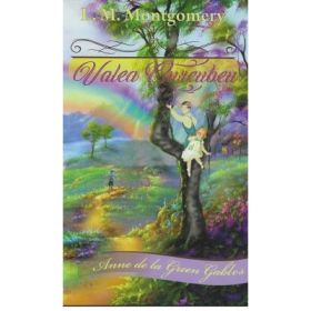 Valea Curcubeu. Anne de la Green Gables - L. M. Mongomery