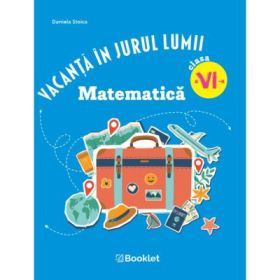 Vacanta in jurul lumii. Matematica, clasa a 6-a. Editia 2026 - Daniela Stoica