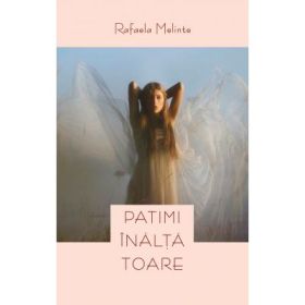 Patimi inaltatoare - Rafaela Melinte