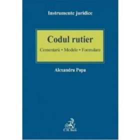 Codul rutier. Comentarii - Modele - Formulare - Alexandru Popa