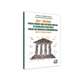 CAIET - INDRUMAR pentru studentii care efectueaza practica de specialitate in institutiile publice sau organizatii neguvernamentale Editia a XI-a, revazuta si adaugita - Madalina Tomescu, Daniela Stanculescu