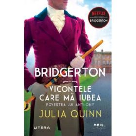 Bridgerton. Vicontele care ma iubea. Povestea lui Anthony - Julia Quinn