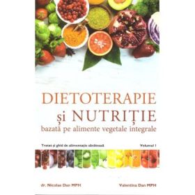 Dietoterapie si nutritie, volumul 1 - Dr. Nicolae Dan, Valentina Dan