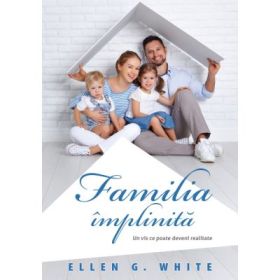 Familia implinita - Ellen G. White