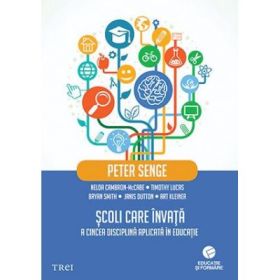 Scoli care invata. A cincea disciplina aplicata in educatie - Peter Senge