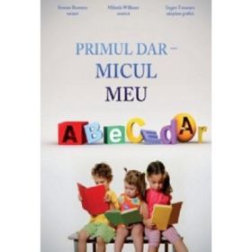 Primul dar. Micul meu abecedar - Benone Burtescu, Mihaela Williams, Eugen Tutunaru
