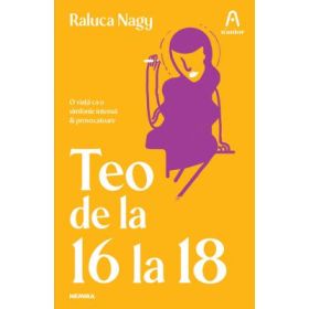 Teo de la 16 la 18 - Raluca Nagy