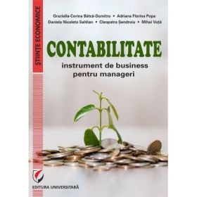 Contabilitate. Instrument de business pentru manageri - Graziella-Corina Batca-Dumitru, Adriana Florina Popa, Daniela Nicoleta Sahlian, Mihai Vuta, Cleopatra Sendroiu