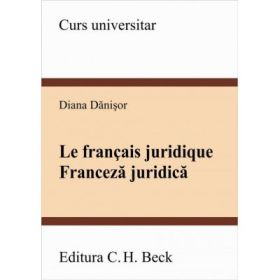 Le Francais Juridique. Franceza juridica - Diana Danisor