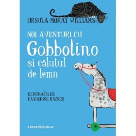 Noi aventuri cu Gobbolino si calutul de lemn - Ursula Moray Williams