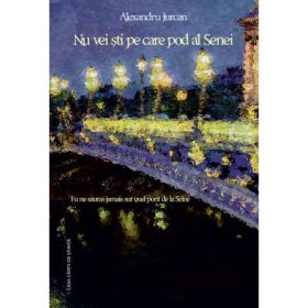 Nu vei sti pe care pod al Senei - Alexandru Juran