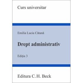 Drept administrativ. Editia 3 - Emilia-Lucia Catana
