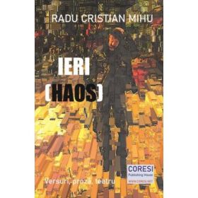 Ieri (Haos). Versuri, proza, teatru - Radu Cristian Mihu