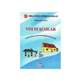 Voi fi scolar. Carte educativa interdisciplinara - Margareta Gifei