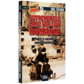 Cutremurele care vor lovi Romania. Teorii si cercetari nonconventionale - Emil Strainu