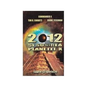 2012 si sosirea planetei X - Tim R. Swartz, Diane Tessman, Commander X