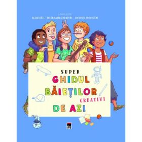 Super ghidul baietilor creativi de azi - Aurore Meyer