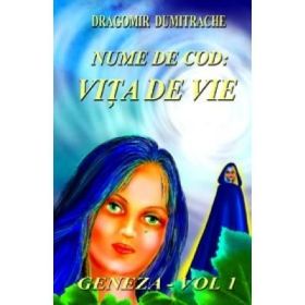 Nume de cod: Vita de vie vol. 1 Geneza - Dragomir Dumitrache
