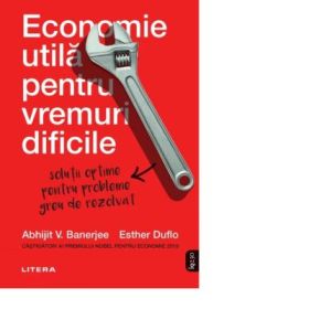 Economie utila pentru vremuri dificile - Abhijit Banerjee, Esther Duflo