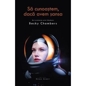 Sa cunoastem, daca avem sansa - Becky Chambers