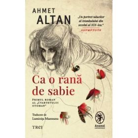 Ca o rana de sabie. Primul roman al "Cvartetului otoman" - Ahmet Altan