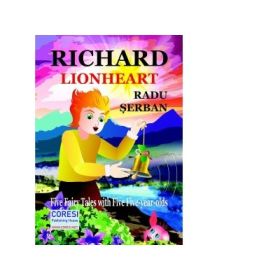 Richard Lionheart. Five Fairy Tales with five five-year-olds - Radu Serban
