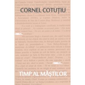 Timp al mastilor. Pagini nonfictive - Cornel Cotutiu