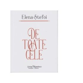 De toate cele - Elena Stefoi