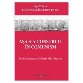 Asa s-a construit in comunism - Sorin Bocancea, Marin Gh. Nicolae