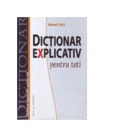 Dictionar explicativ pentru toti - Alexei Palii