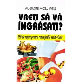 Vreti sa va ingrasati? - Auguste Moll Weis