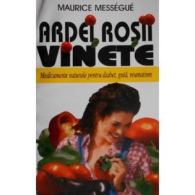Ardei, rosii, vinete. Medicamente naturale pentru diabet, guta, reumatism - Maurice Messegue
