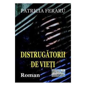 Distrugatorii de vieti - Patricia Feraru