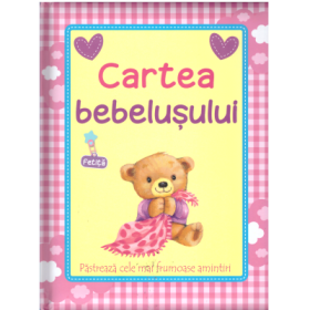 Cartea bebelusului (fetita). Pastreaza cele mai frumoase amintiri