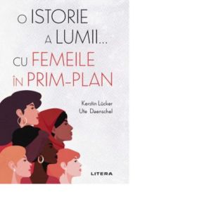O istorie a lumii... cu femeile in prim-plan - Kerstin Lucker. Ute Daenschel