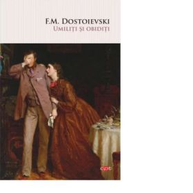 Umiliti si obiditi - F. M. Dostoievski