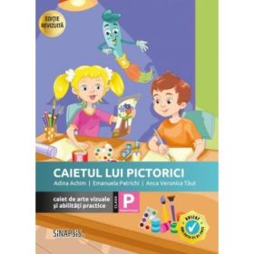 Caietul lui Pictorici. Caiet de arte vizuale si abilitati practice. Clasa pregatitoare - Adina Achim