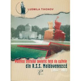 Politica statului sovietic fata de cultele din R. S. S. Moldoveneasca - Ludmila Tihon