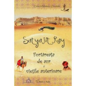Fortareata de aur si vietile anterioare - Satyajit Ray