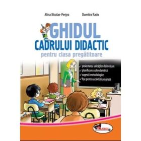 Ghidul cadrului didactic pentru clasa pregatitoare - Dumitra Radu, Alina Nicolae-Pertea