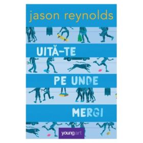 Uita-te pe unde mergi - Jason Reynolds